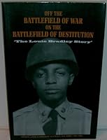 Off the Battlefield of War, On the Battlefield of Destitution: "The Louie D. Bradley Story" B0006RFLPG Book Cover