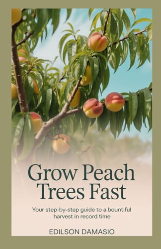 Grow Peach Trees Fast: Your Step-by-Step Guide to a Bountiful Harvest in Record Time