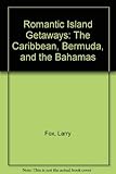  Romantic Island Getaways: The Caribbean, Bermuda, and the Bahamas [Idioma Inglés]