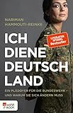Ich diene Deutschland: Ein Plädoyer für die Bundeswehr – und warum sie sich ändern muss
