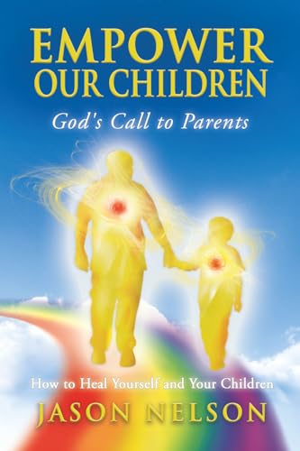 Empower Our Children: God's Call to Parents: How to Heal Yourself and Your Children