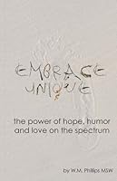 Embrace Unique: The Power of hope, Humor and love on the Spectrum 1939795540 Book Cover