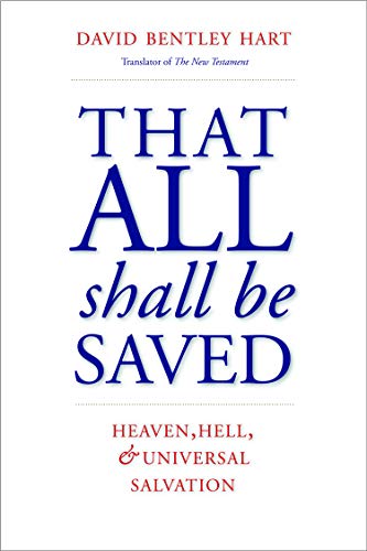 That All Shall Be Saved: Heaven, Hell, and Universal Salvation