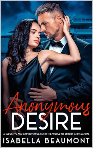 Anonymous Desire: A Seductive Age-Gap Romance Set in the World of Luxury and Scandal (English Edition) - Beaumont, Isabella