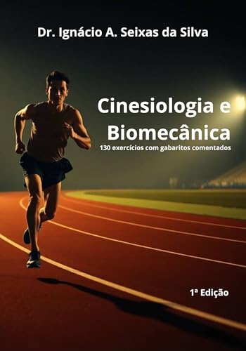 Cinesiologia e Biomecânica: 130 exercícios com gabaritos comentados - Seixas da Silva, Ignácio A. 