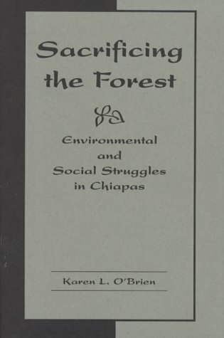Sacrificing The Forest: Environmental And Social Struggles In Chiapas