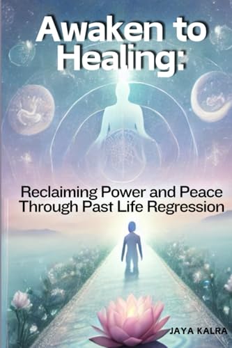 Awaken to Healing: Reclaiming Power and Peace Through Past Life R...