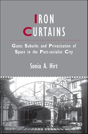 Iron Curtains: Gates, Suburbs and Privatization of Space in the Post-socialist City (IJURR Studies in Urban and Social Change Book Series)  book cover