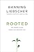 Rooted: The Hidden Places Where God Develops You