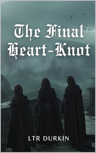 Image of The Final Heart-Knot: A Fantasy Conclusion of Unspoken Spells and the Ultimate Sacrifice. (The Sisters of The True Knot Book 6)