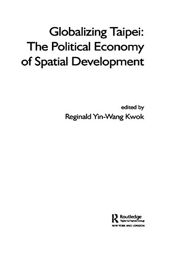 Globalizing Taipei: The Political Economy of Spatial Development (Planning, History and Environment Series)