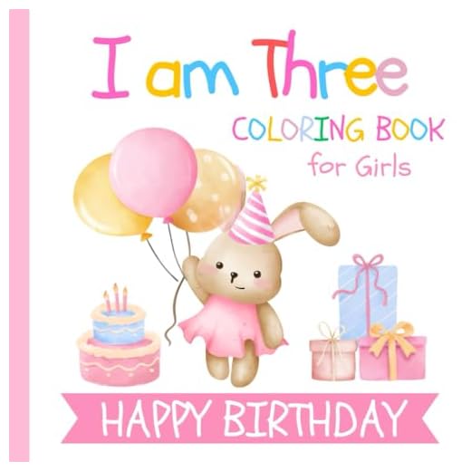 I am Three Birthday Coloring Book for Girls: Gift for 3 Year Old Kids | Big and Easy Designs to Color | Cake Animals Balloons
