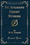 St. Andrews Ghost Stories (Classic Reprint)