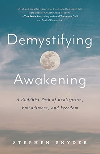 Demystifying Awakening: A Buddhist Path of Realization, Embodiment, and Freedom