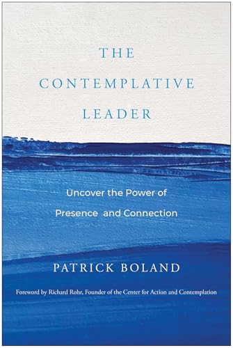 The Contemplative Leader: Uncover the Power of Presence and Connection
