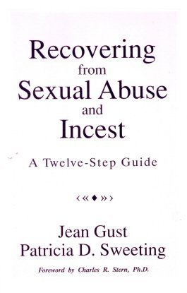 Recovering from Sexual Abuse and Incest: A Twelve-Step Guide