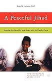 A Peaceful Jihad: Negotiating Identity and Modernity in Muslim Java (Contemporary Anthropology of Religion)