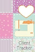 Client Tracker : Customer Profile and Service Log Book. Sewing Projects Planner for Seamstress, Tailor, Dressmaker and Fashion Designer 1709956941 Book Cover