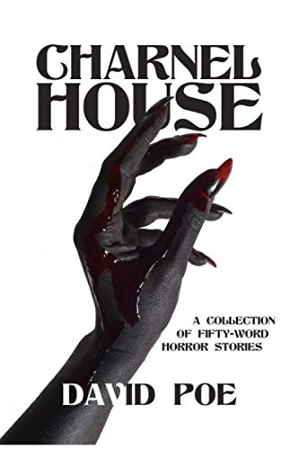 Charnel House: A Collection of Fifty-Word Horror Stories