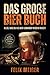 Produktbild Das große Bier Buch  Alles, was du als Bier Liebhaber wissen musst! (inkl. Rezepte zum selber brauen)