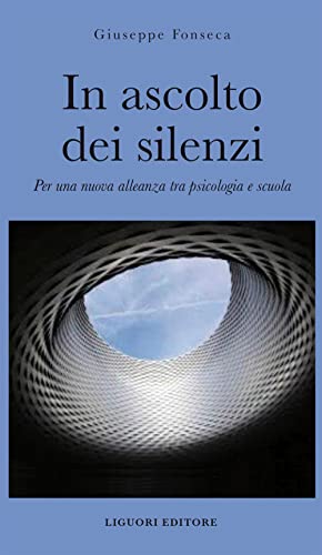 In Ascolto Dei Silenzi. Per Una Nuova Alleanza Tra Psicologia E Scuola