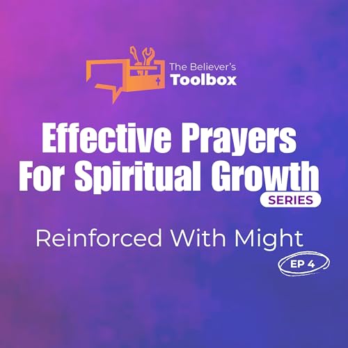 Effective Prayers For Spiritual Growth | Episode 4 | Reinforced With Might