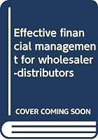 Effective financial management for wholesaler-distributors B0006DYJ08 Book Cover