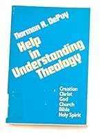 Help in understanding theology: Creation, Christ, God, church, bible, holy spirit 0817008470 Book Cover