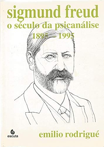 Sigmund Freud: o século da psicanálise: 1895-1995