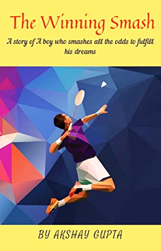 The Winning Smash: A story of a boy who smashes all the odds to fulfill his dreams