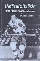 I Just Want To Play Hockey: Guyle Fielder: The Unknown Superstar 1772161160 Book Cover