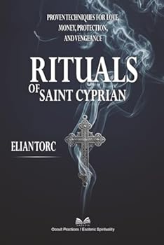 Paperback Rituals of Saint Cyprian: Proven Techniques for Love, Money, Protection, and Vengeance Book