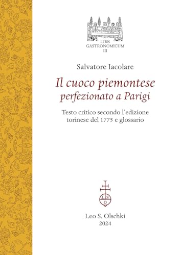  Il cuoco piemontese perfezionato a Parigi. Testo critico secondo l\'edizione torinese del 1775 e glossario