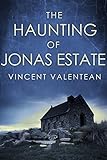 The Haunting of Jonas Estate: A Riveting Haunted House Mystery (A Riveting Haunted House Mystery...