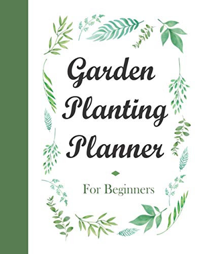 Garden Planting Planner: A one-year planner with activities month by month. Seed Inventory, Fertilizer Log, Transplant Planner, Seasonal To-Do List, Garden Expense List. For Beginners.