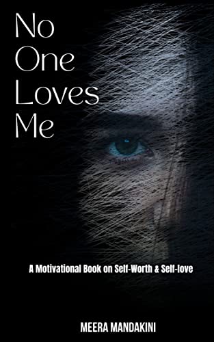 No One Loves Me : A Motivational Book on Self-Worth and Self-love