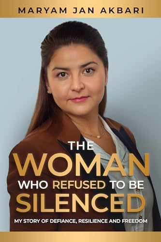 The Woman Who Refused to Be Silenced: My Story of Defiance, Resilience and Freedom