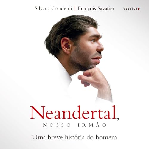 Neandertal, nosso irm&atilde;o - Uma breve hist&oacute;ria do homem: Uma breve hist&oacute;ria do homem Audiolivro Por Fran&c