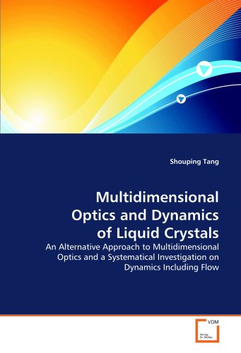 Multidimensional Optics and Dynamics of Liquid Crystals: An Alternative Approach to Multidimensional Optics and a Systematical Investigation on Dynamics Including Flow