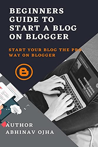 Beginners Guide To Start A Blog On Blogger: Start your blog the pro way on blogger