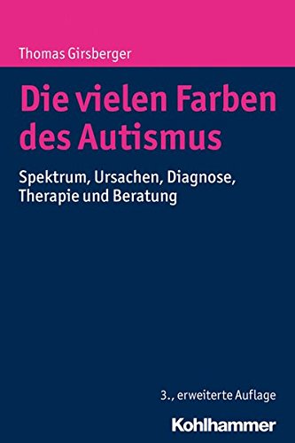 Die vielen Farben des Autismus: Spektrum, Ursachen, Diagnose, Therapie und Beratung Die vielen Farben des Autismus: Spektrum, Ursachen, Diagnose, Therapie und Beratung