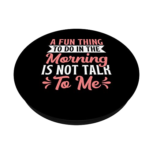 A Fun Thing To Do In The Morning Is Not Talk To Me PopSockets Swappable PopGrip, Black - Image 2