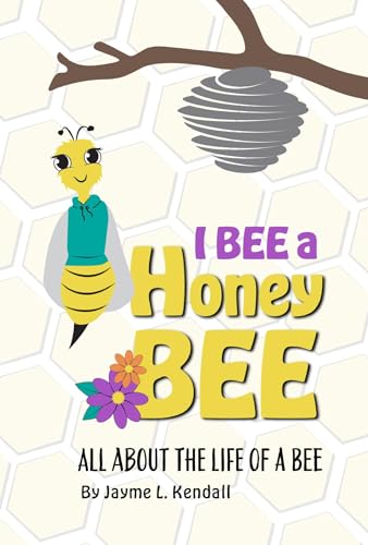 I BEE a Honey BEE: All About the Life of a BEE