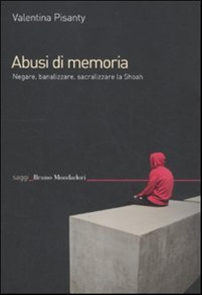 Abusi Di Memoria. Negare, Banalizzare, Sacralizzare La Shoah - 4