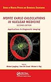 Monte Carlo Calculations in Nuclear Medicine: Applications in Diagnostic Imaging (Series in Medical Physics and Biomedical Engineering)