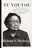 TU YOUYOU: How a Trailblazing Pharmacologist Took Ancient Wisdom, Discovered a Malaria Cure and Saved Millions–A BIOGRAPHY