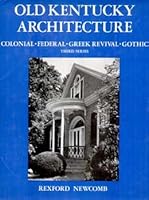 Old Kentucky architecture: Colonial, federal, Greek revival, Gothic, and other types erected prior to the War Between the States B0007H659G Book Cover