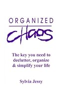Organized Chaos : The Key to Declutter, Organize & Simplify Your Life 0966419901 Book Cover