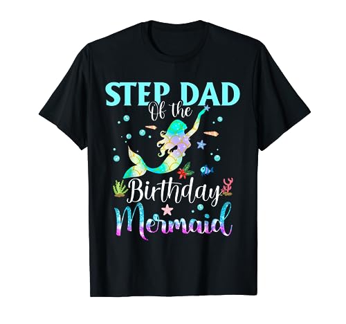 Step Dad Of The Birthday Mermaid Divertente Partito di Famiglia Maglietta