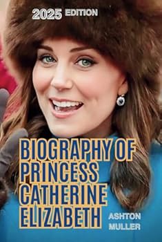 BIOGRAPHY OF PRINCESS CATHERINE ELIZABETH: The Story and Life Influence of The Princess